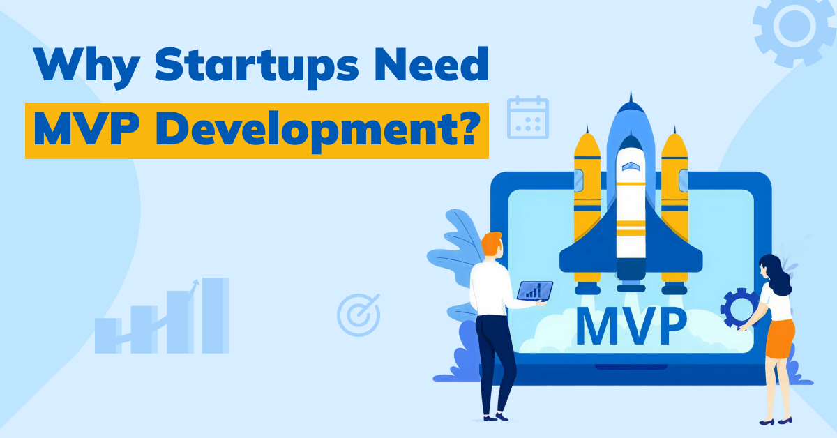 Why Startups Need MVP Development for Smart Growth