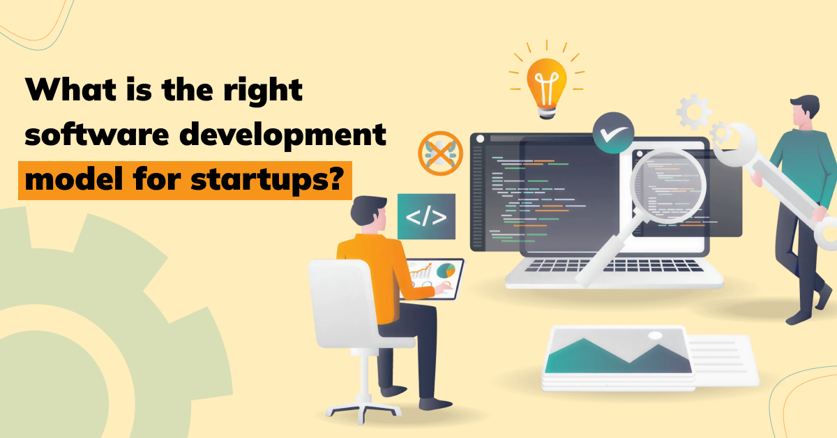 What is the Right Software Development Model for Your Startup?