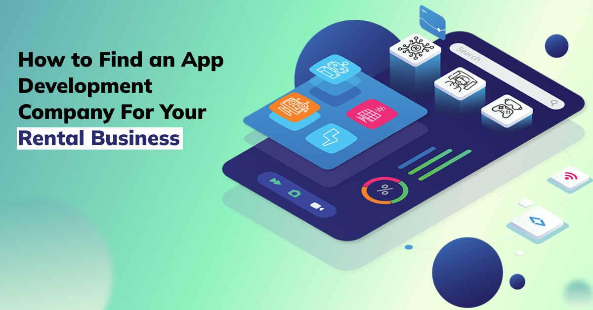 Find an App Development Company For Your Rental Business App