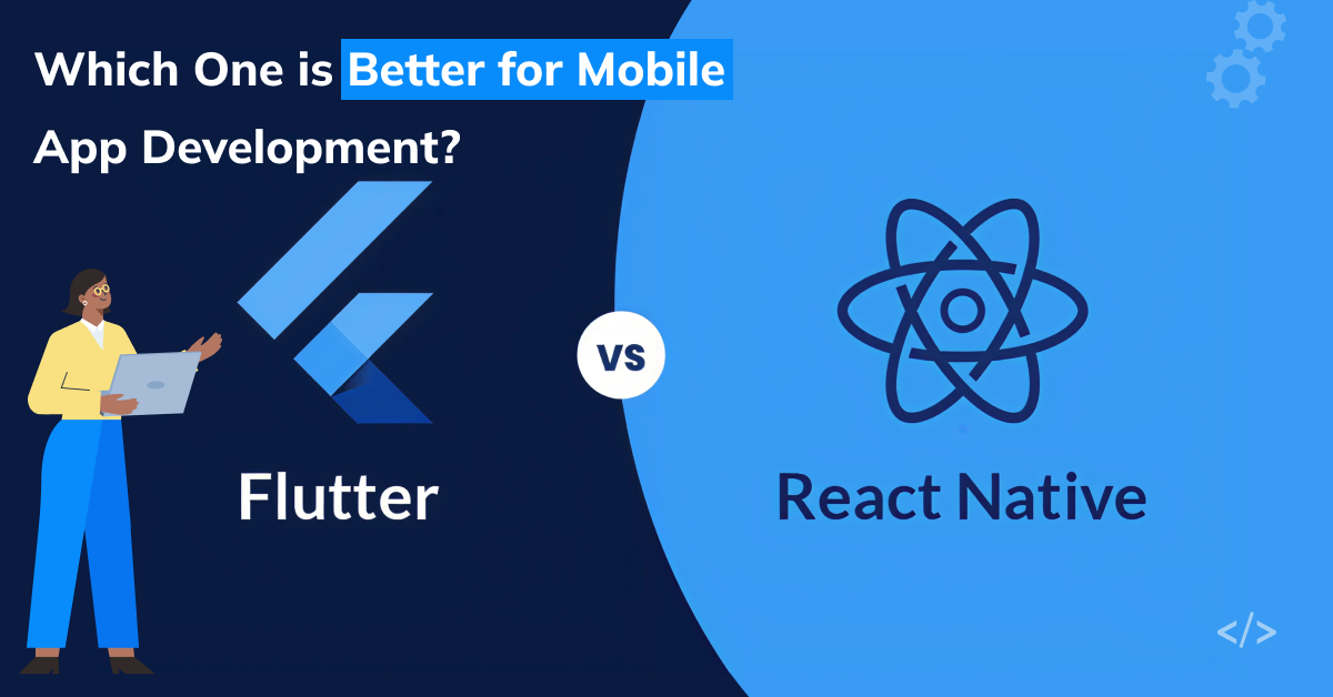 Flutter vs. React Native for Mobile App Development
