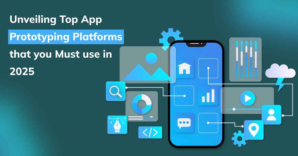 Unveiling Top App Prototyping Platforms You Must Use in 2025